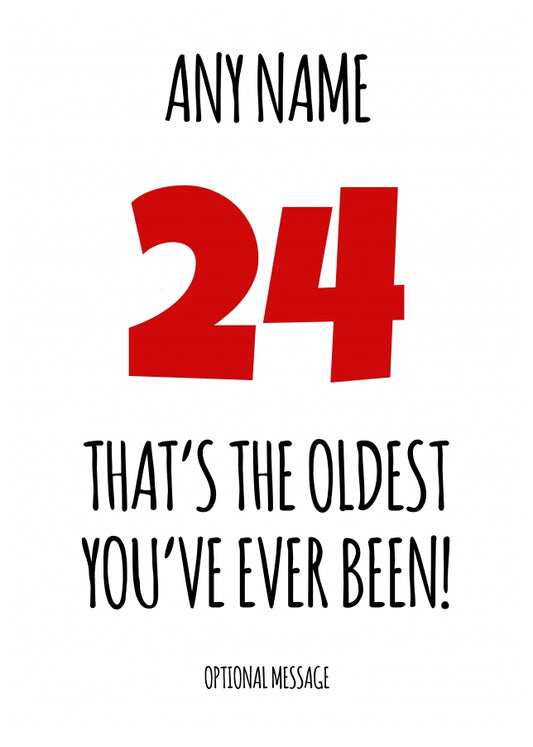 Funny 24th Birthday Card - That's the oldest you've ever been!