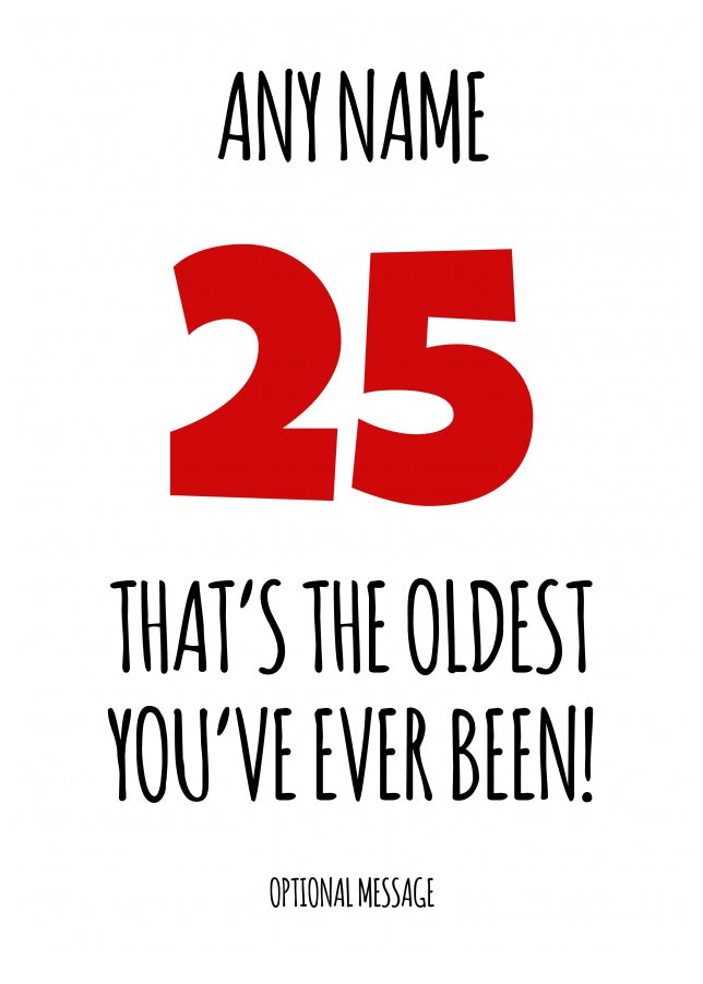 Funny 25th Birthday Card - That's the oldest you've ever been!