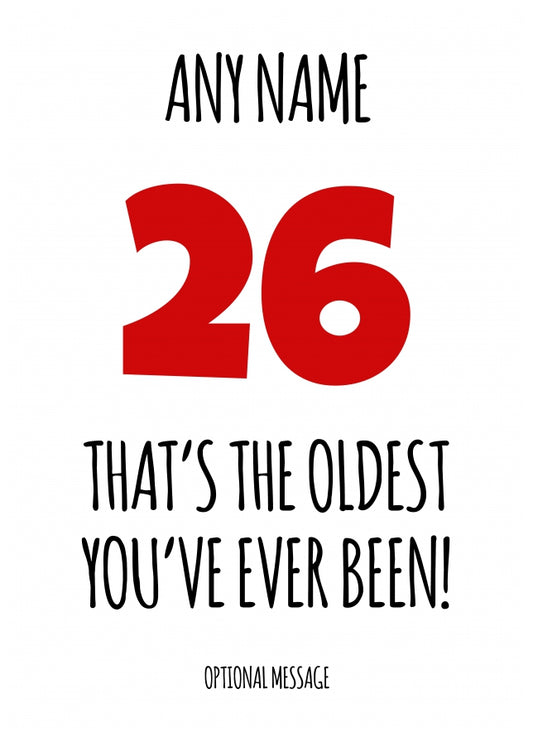 Funny 26th Birthday Card - That's the oldest you've ever been!