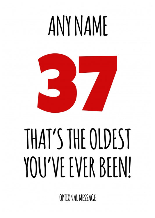 Funny 37th Birthday Card - That's the oldest you've ever been!