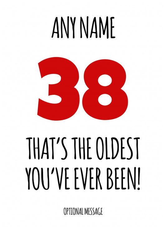 Funny 38th Birthday Card - That's the oldest you've ever been!