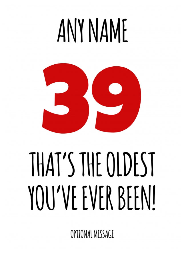 Funny 39th Birthday Card - That's the oldest you've ever been!