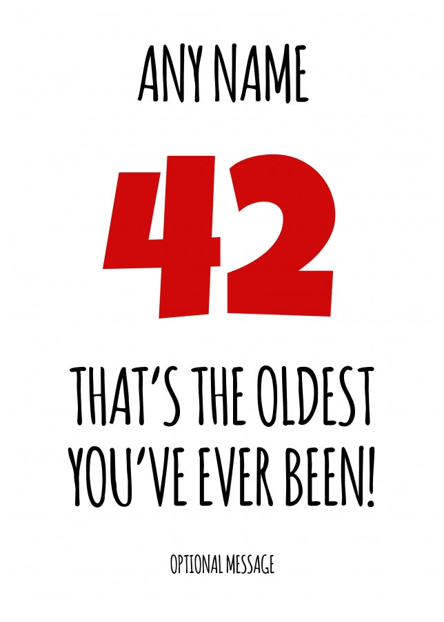 Funny 42nd Birthday Card - That's the oldest you've ever been!