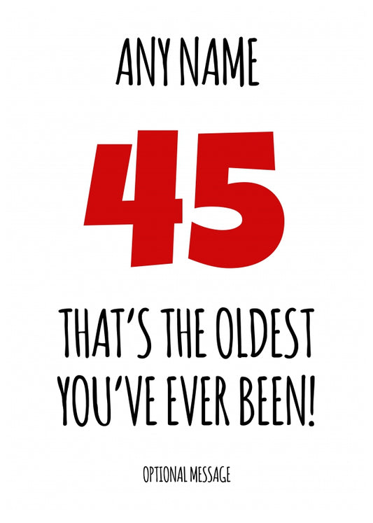 Funny 45th Birthday Card - That's the oldest you've ever been!