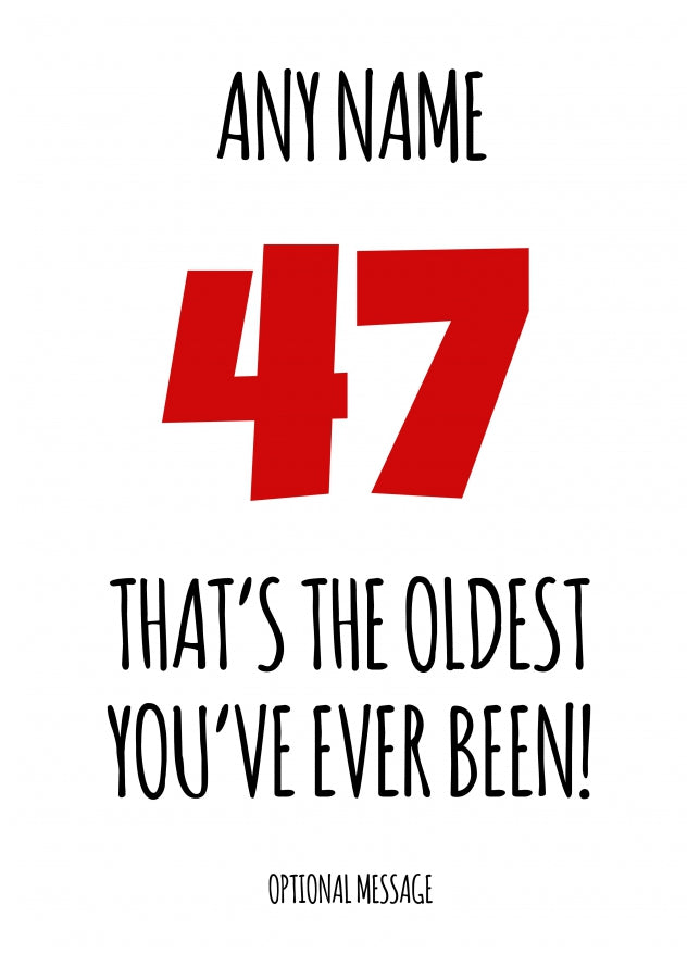 Funny 47th Birthday Card - That's the oldest you've ever been!