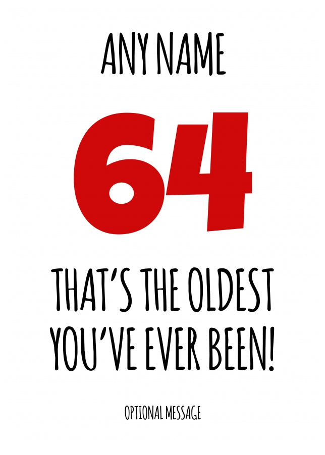 Funny 64th Birthday Card - That's the oldest you've ever been!