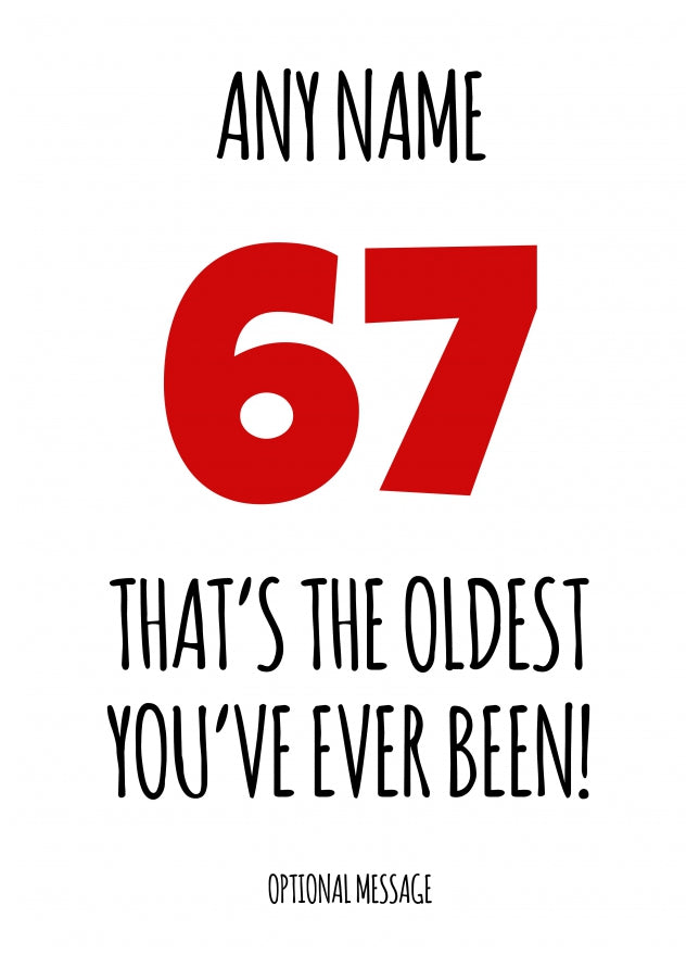 Funny 67th Birthday Card - That's the oldest you've ever been!