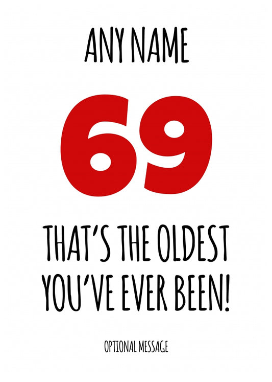 Funny 69th Birthday Card - That's the oldest you've ever been!