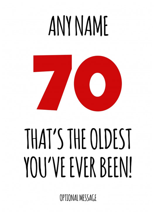 Funny 70th Birthday Card - That's the oldest you've ever been!