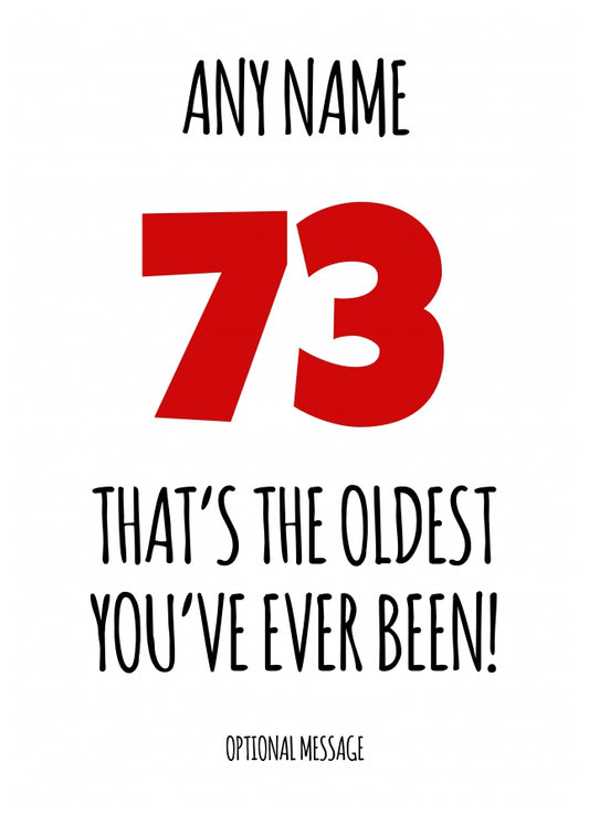 Funny 73rd Birthday Card - That's the oldest you've ever been!