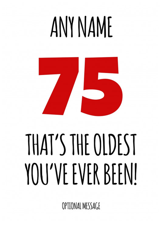 Funny 75th Birthday Card - That's the oldest you've ever been!