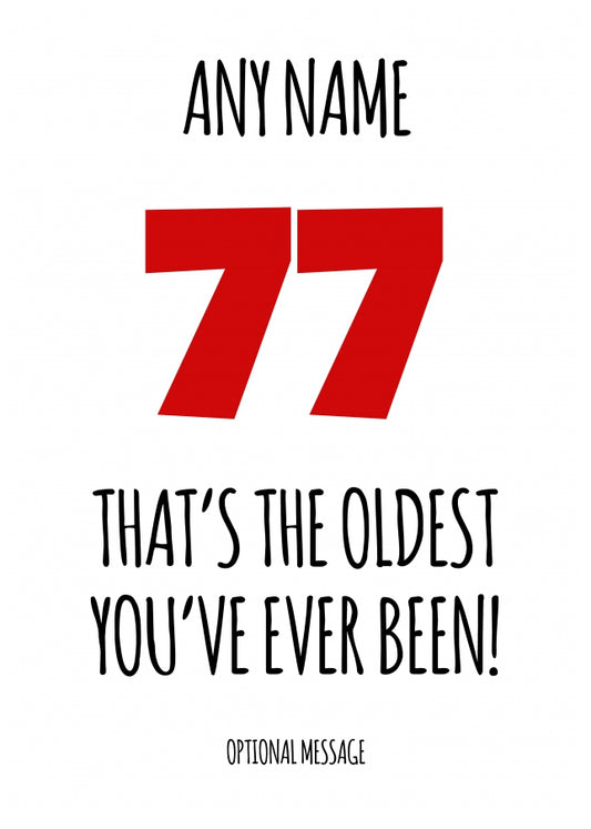 Funny 77th Birthday Card - That's the oldest you've ever been!