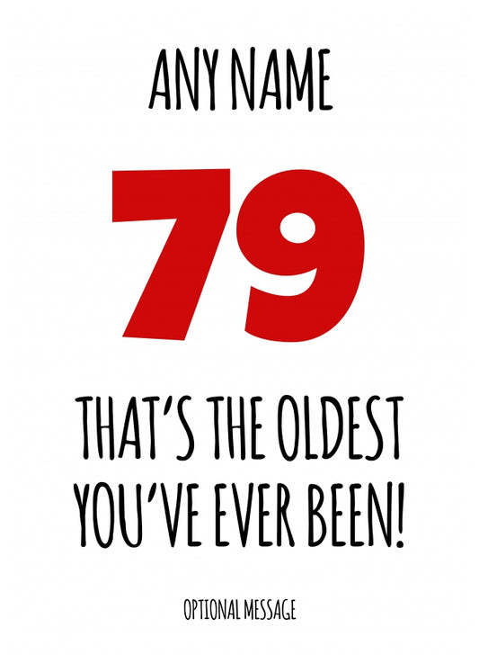 Funny 79th Birthday Card - That's the oldest you've ever been!