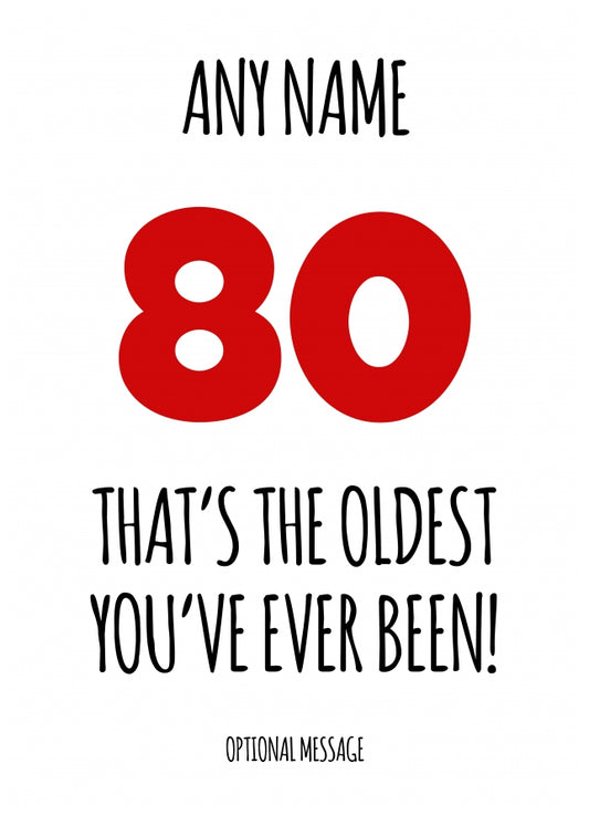 Funny 80th Birthday Card - That's the oldest you've ever been!