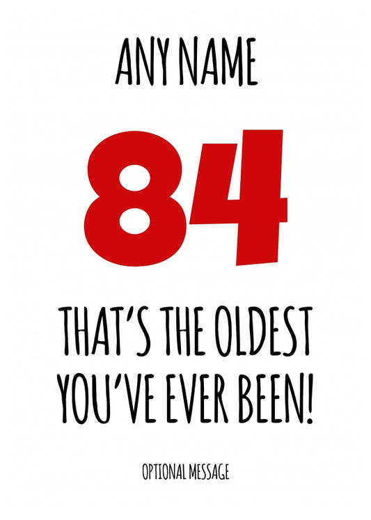 Funny 84th Birthday Card - That's the oldest you've ever been!