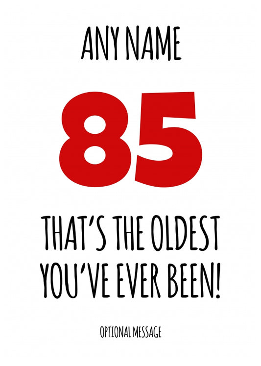 Funny 85th Birthday Card - That's the oldest you've ever been!