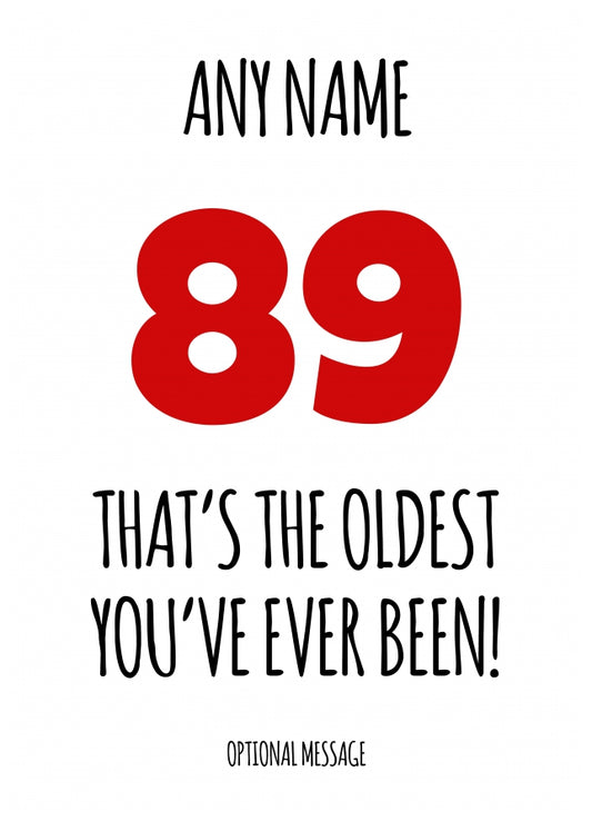 Funny 89th Birthday Card - That's the oldest you've ever been!