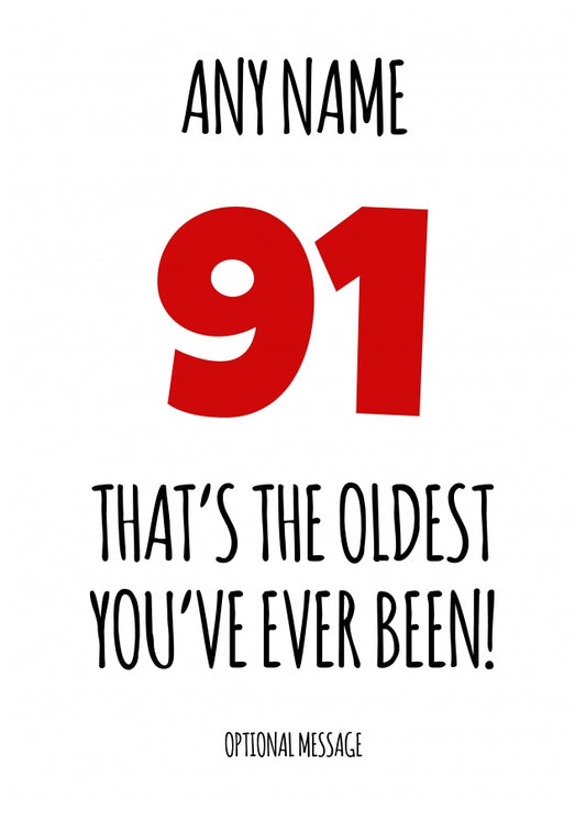 Funny 91st Birthday Card - That's the oldest you've ever been!