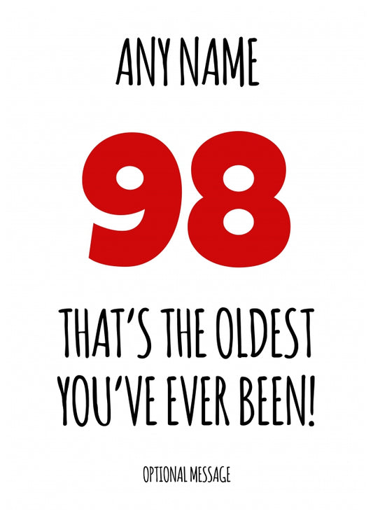 Funny 98th Birthday Card - That's the oldest you've ever been!