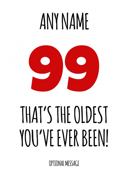 Funny 99th Birthday Card - That's the oldest you've ever been!