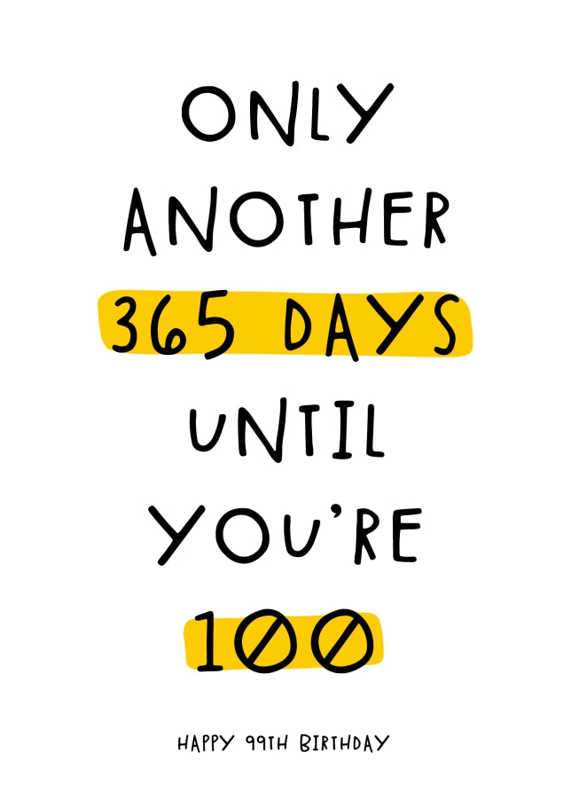 Happy 99th Birthday Card - Only 365 Days Until You're 100!