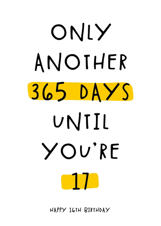 Happy 16th Birthday Card - Only 365 Days Until You're 17!