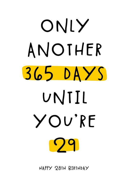 Happy 28th Birthday Card - Only 365 Days Until You're 29!