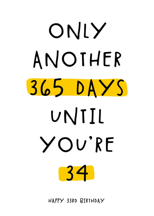 Happy 33rd Birthday Card - Only 365 Days Until You're 34!