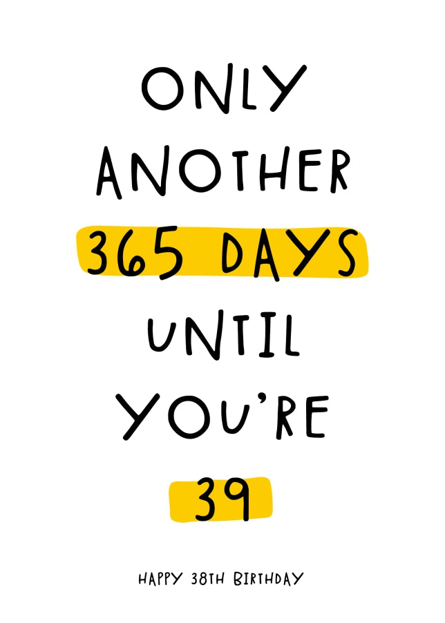 Happy 38th Birthday Card - Only 365 Days Until You're 39!