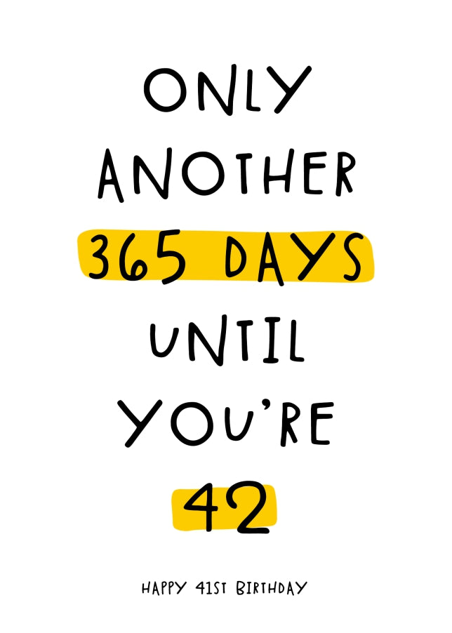 Happy 41st Birthday Card - Only 365 Days Until You're 42!