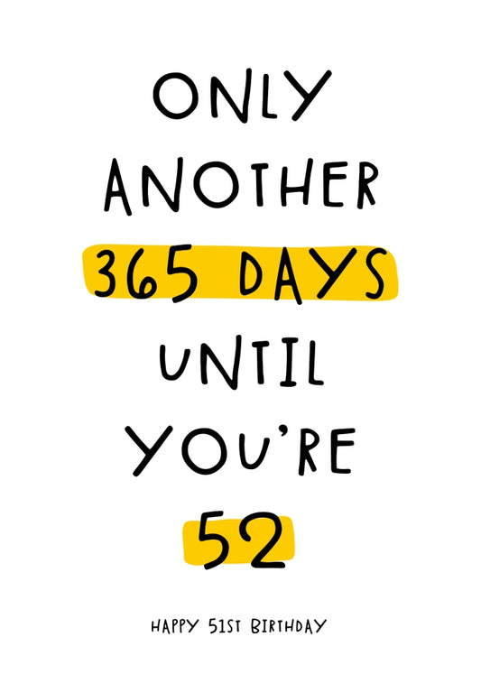 Happy 51st Birthday Card - Only 365 Days Until You're 52!