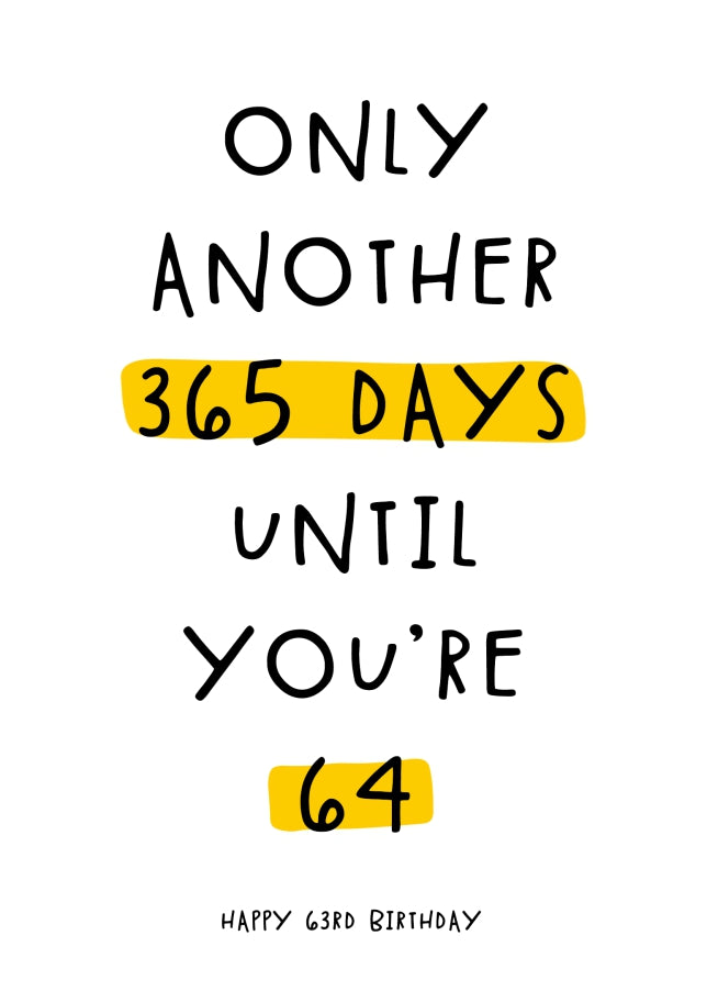 Happy 63rd Birthday Card - Only 365 Days Until You're 64!