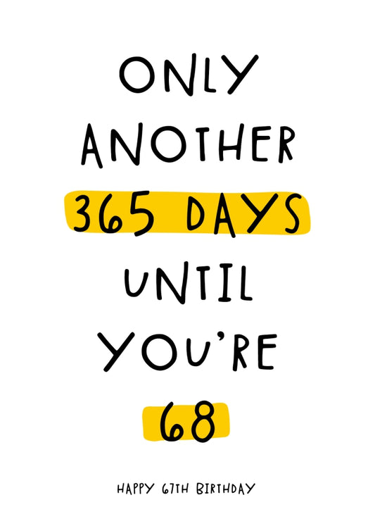 Happy 67th Birthday Card - Only 365 Days Until You're 68!