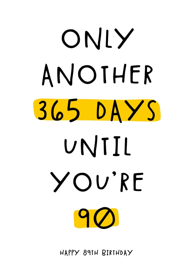 Happy 89th Birthday Card - Only 365 Days Until You're 90!