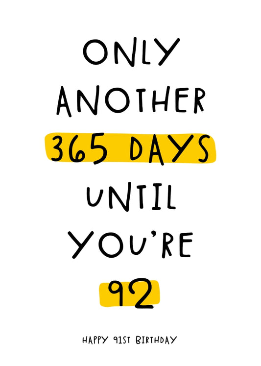 Happy 91st Birthday Card - Only 365 Days Until You're 92!