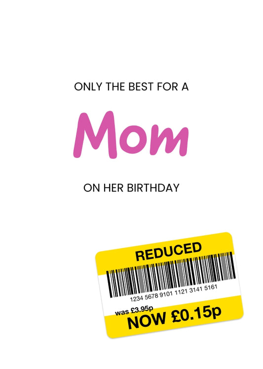 Only the Best Birthday Card for Mom - Funny Mom Birthday Card