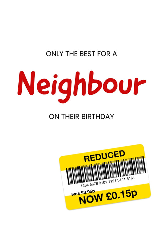 Only the Best Birthday Card for Neighbour - Funny Neighbour Birthday Card