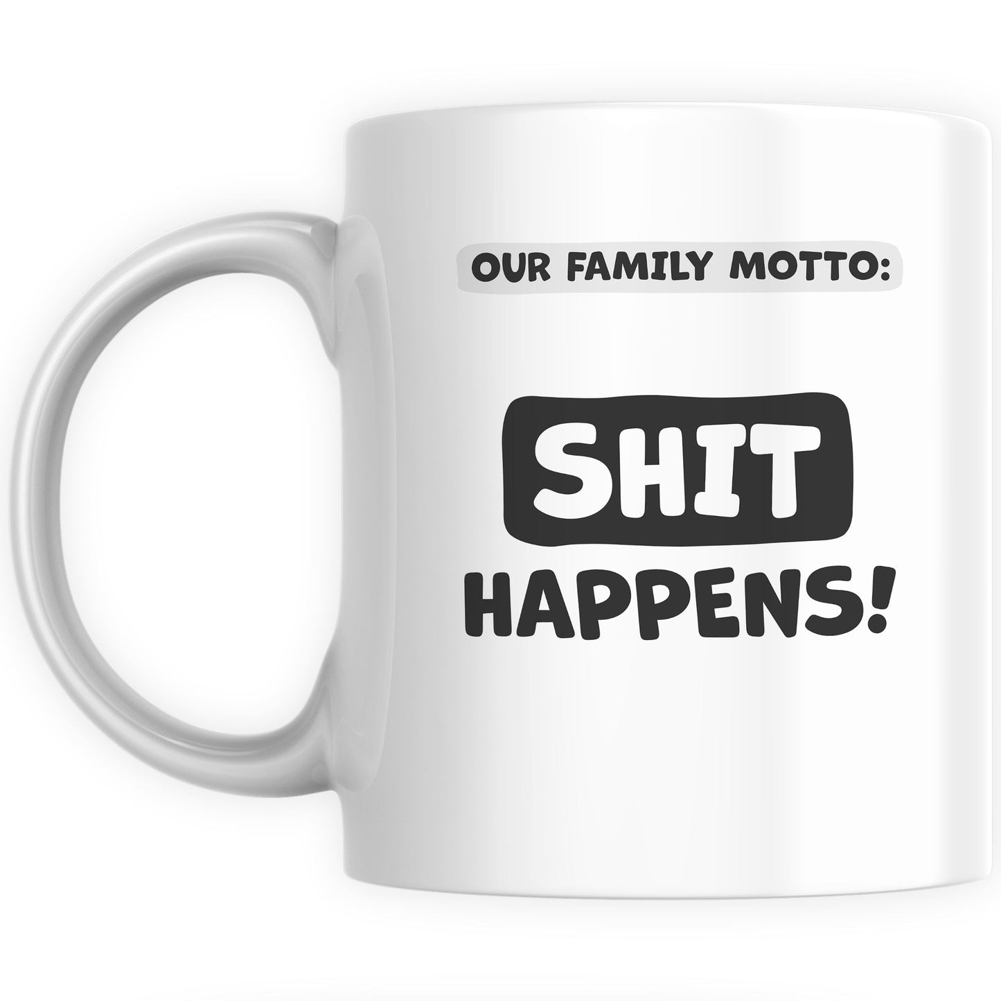 Funny Mugs for Men and Women - Family Motto: Sh*t Happens