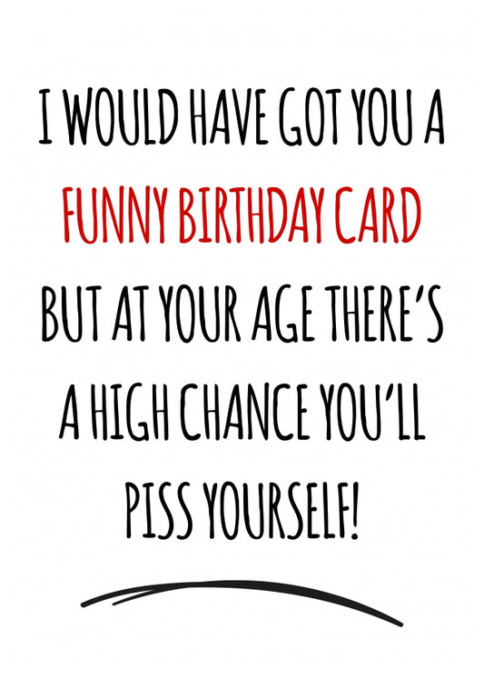 Humorous Birthday Cards for Friend, Mum, Dad - P*ss Yourself