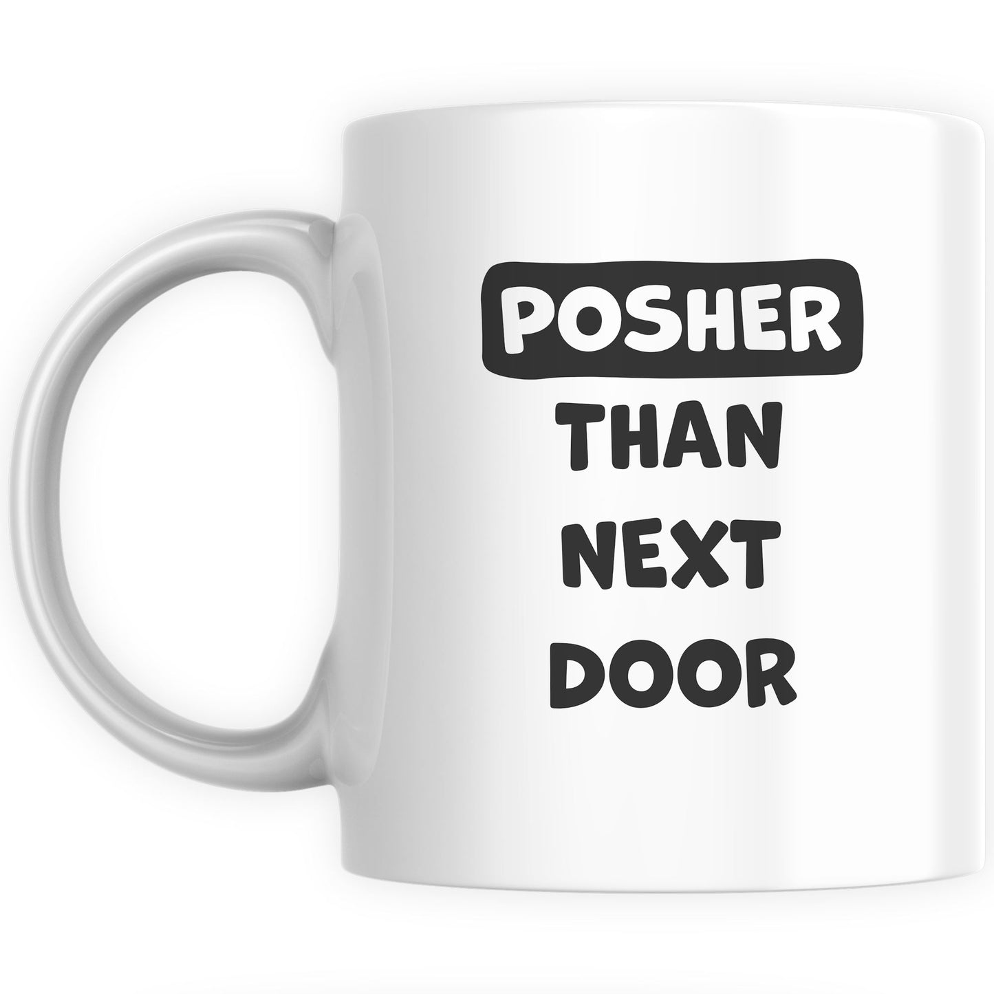 Funny Mugs for Men and Women - Posher Than Next Door