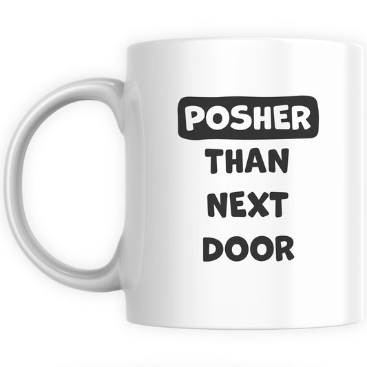 Funny Mugs for Men and Women - Posher Than Next Door