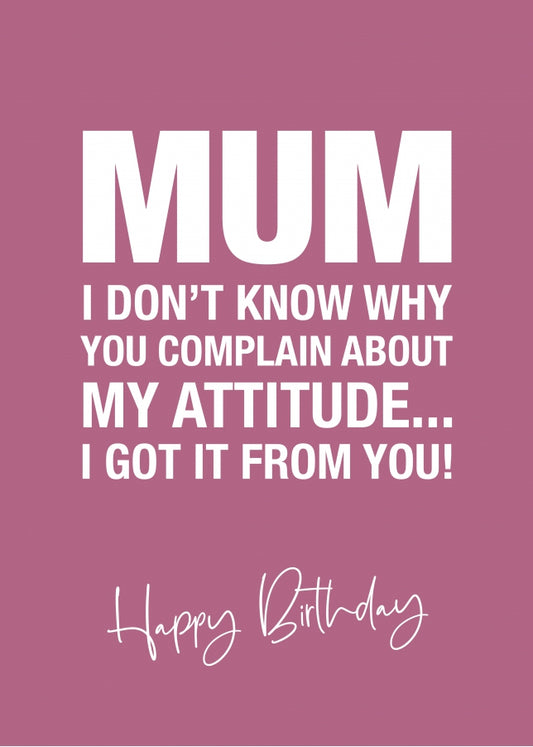 Funny Mum Birthday Card from Daughter or Son - Attitude