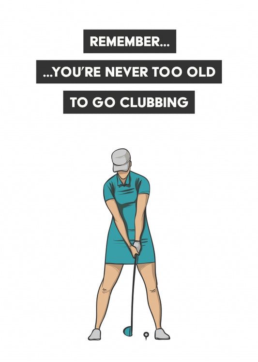 Never Too Old To Go Clubbing - Female Golf Birthday Card