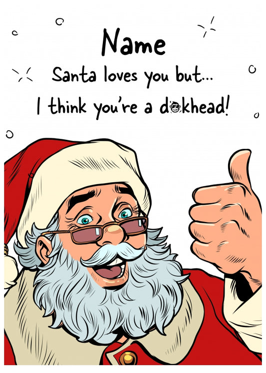 Funny Christmas Cards - Santa Loves You But I Think You're a d*ckhead!