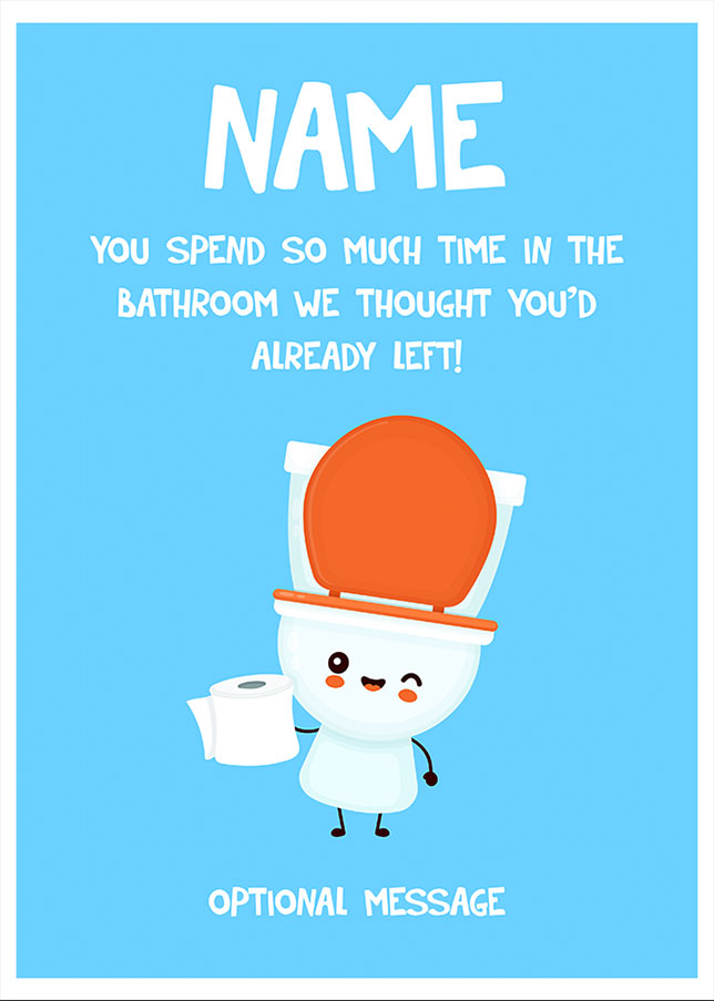 Personalised Funny Leaving Card - Spend So Much Time in the Bathroom