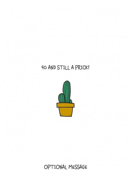 Insult 40th Birthday Card - You're Still a Prick!