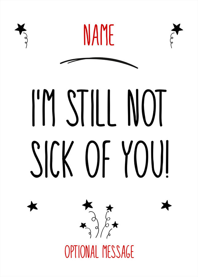 Personalised Still not sick of you Card