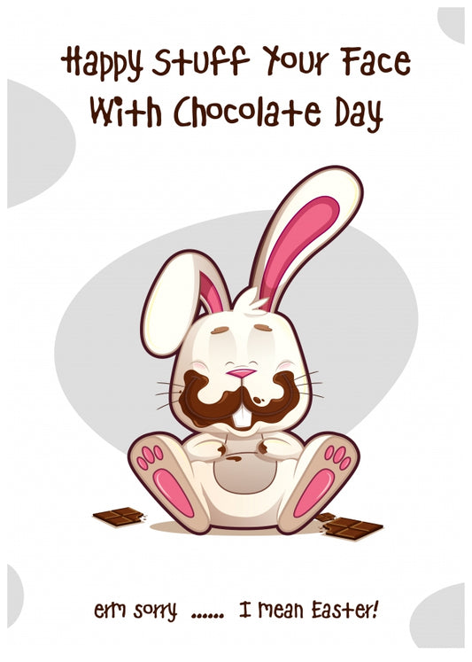 Funny Easter Card for Boys & Girls - Happy Stuff Your Face With Chocolate Day