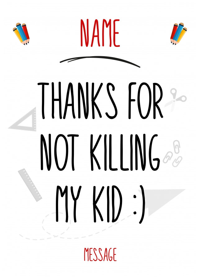 Personalised Teacher Card - Thanks for not killing my kid!