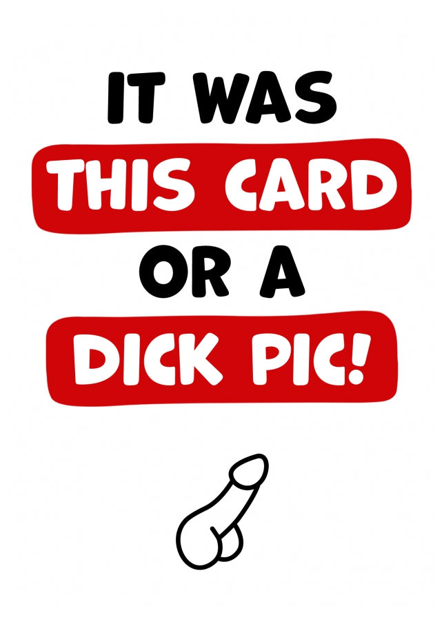 Rude Birthday Card - D*ck Pic! - Girlfriend or Wife Birthday Card